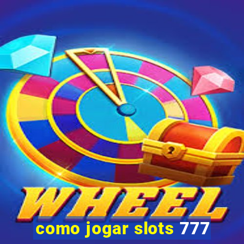 como jogar slots 777