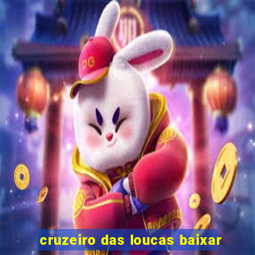 cruzeiro das loucas baixar