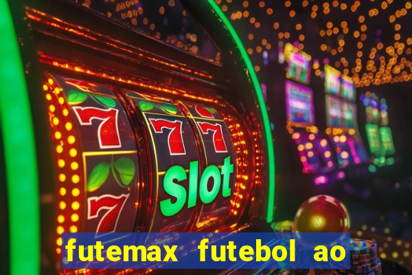 futemax futebol ao vivo hoje