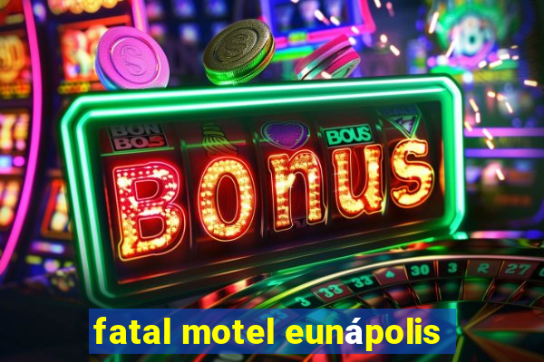 fatal motel eunápolis