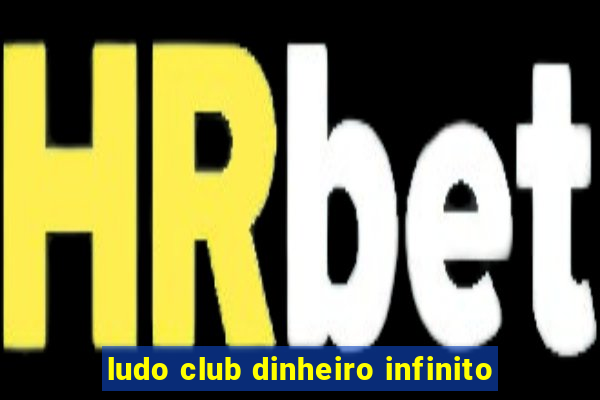 ludo club dinheiro infinito