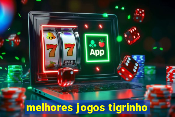 melhores jogos tigrinho