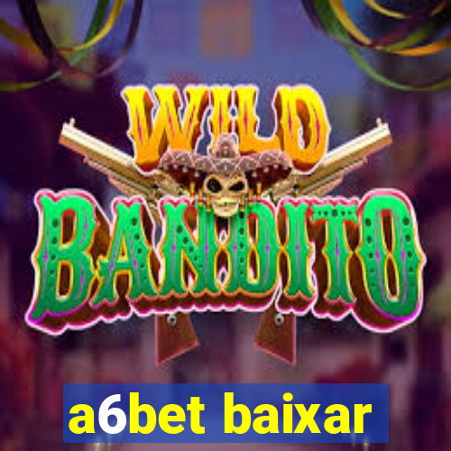 a6bet baixar