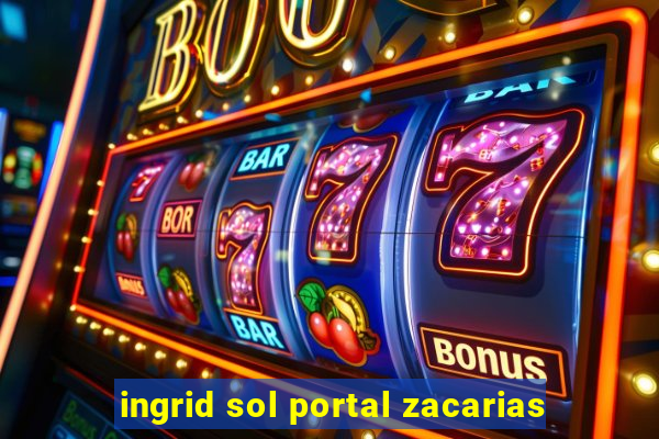 ingrid sol portal zacarias