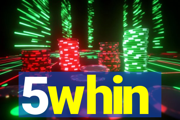 5whin