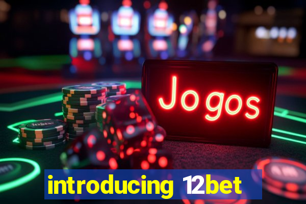 introducing 12bet