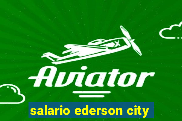 salario ederson city