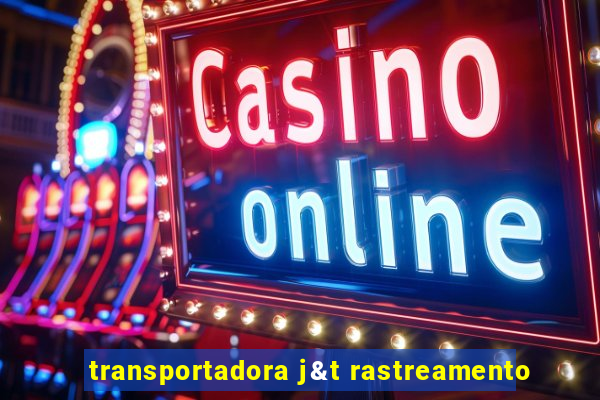 transportadora j&t rastreamento