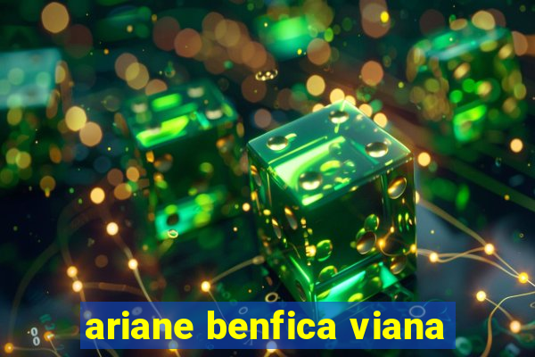 ariane benfica viana