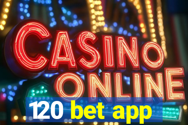 120 bet app