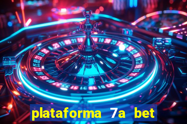 plataforma 7a bet é confiável