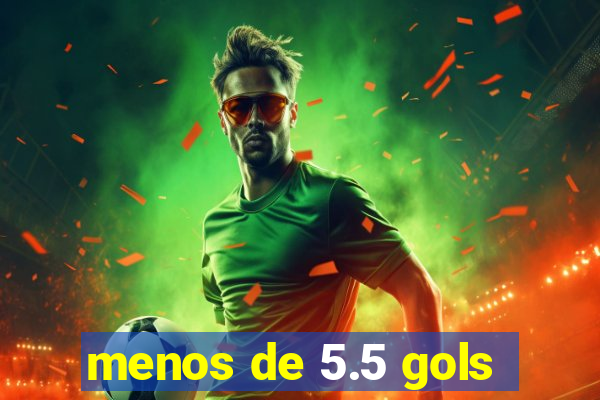 menos de 5.5 gols