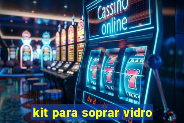 kit para soprar vidro