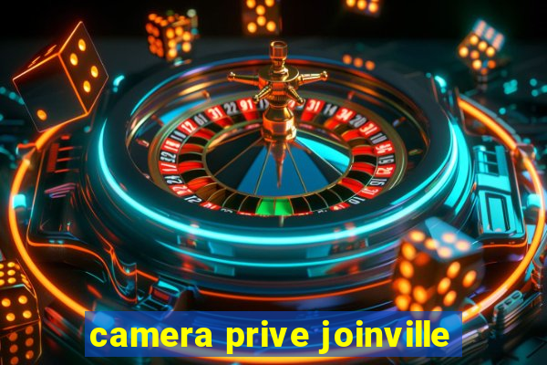 camera prive joinville