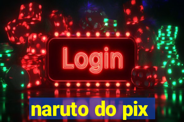 naruto do pix