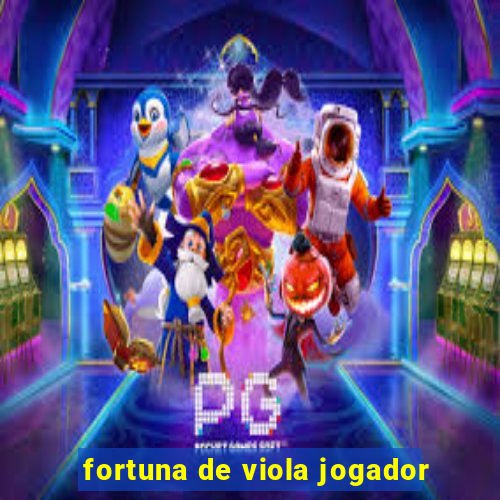 fortuna de viola jogador