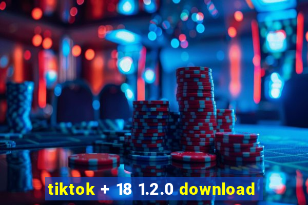 tiktok + 18 1.2.0 download