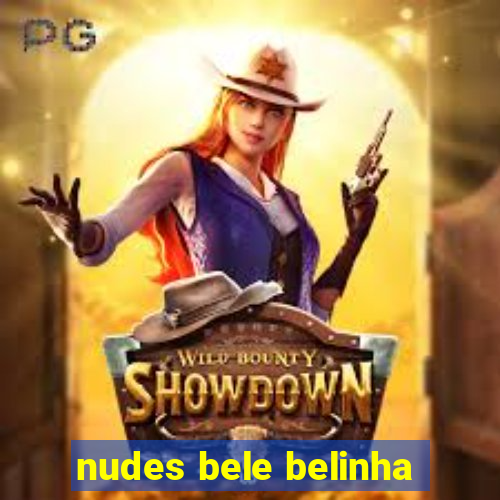 nudes bele belinha