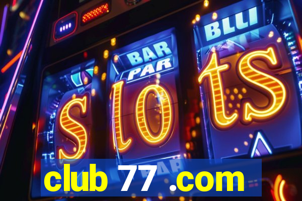 club 77 .com