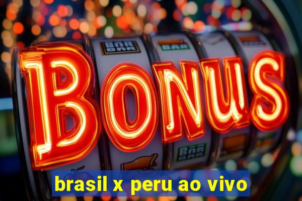 brasil x peru ao vivo