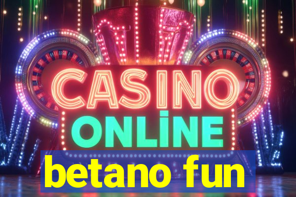 betano fun