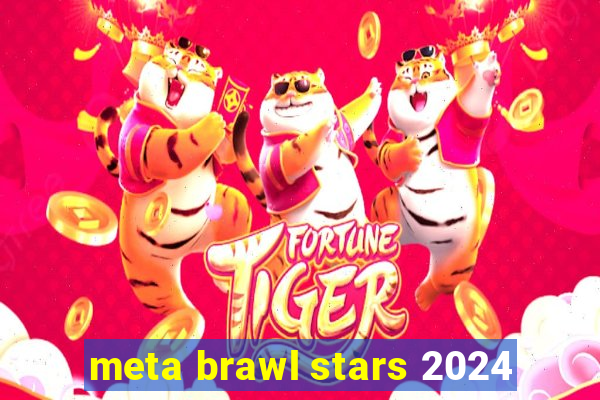 meta brawl stars 2024