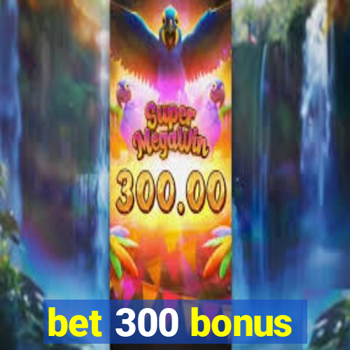 bet 300 bonus