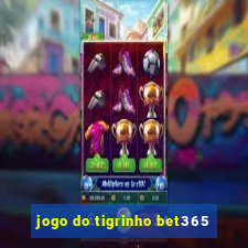 jogo do tigrinho bet365