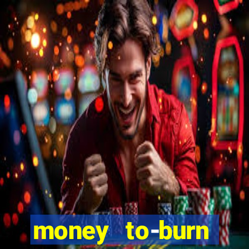 money to-burn system pt br