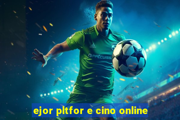 ejor pltfor e cino online