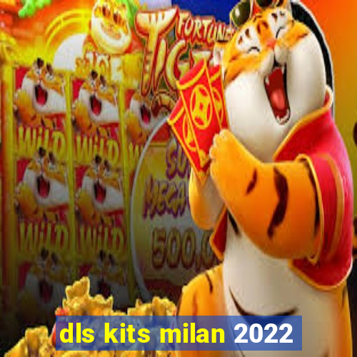 dls kits milan 2022