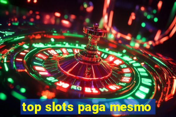 top slots paga mesmo