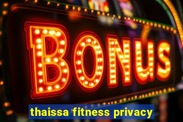 thaissa fitness privacy