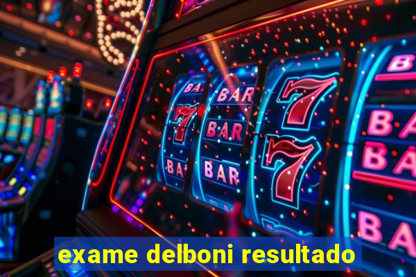 exame delboni resultado