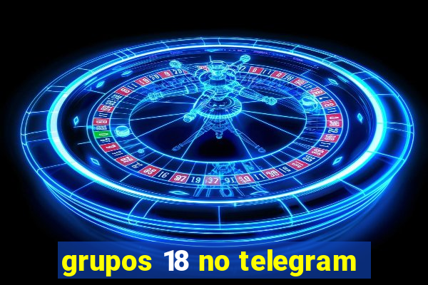 grupos 18 no telegram