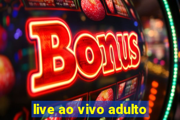 live ao vivo adulto