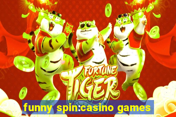 funny spin:casino games