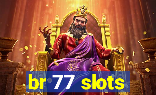 br 77 slots