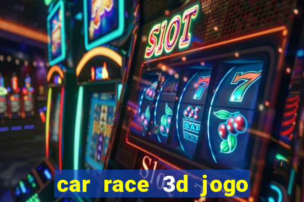 car race 3d jogo de carros