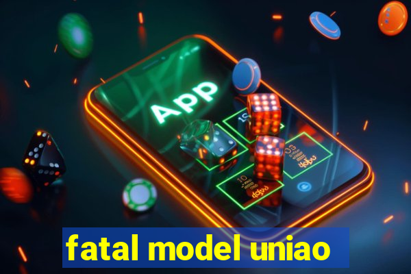 fatal model uniao