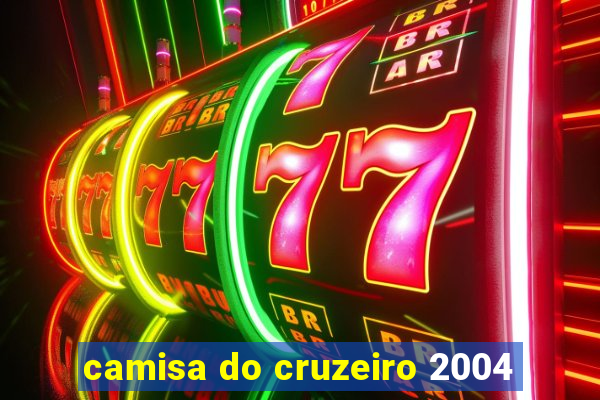 camisa do cruzeiro 2004