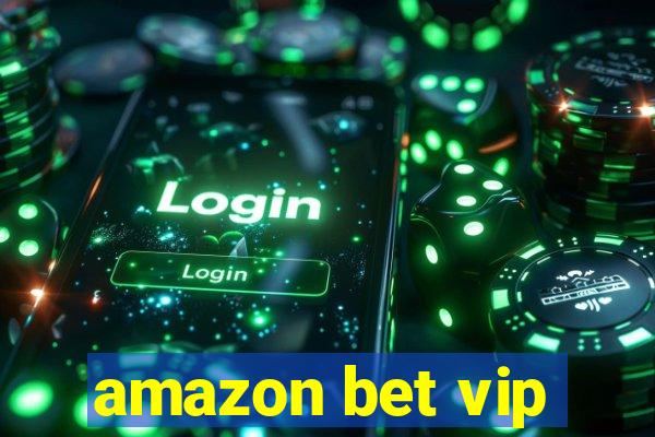 amazon bet vip