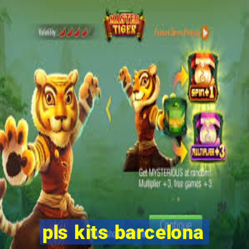 pls kits barcelona