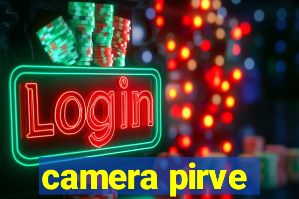 camera pirve