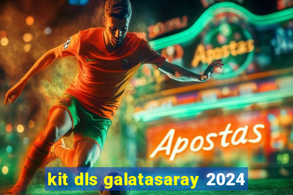 kit dls galatasaray 2024