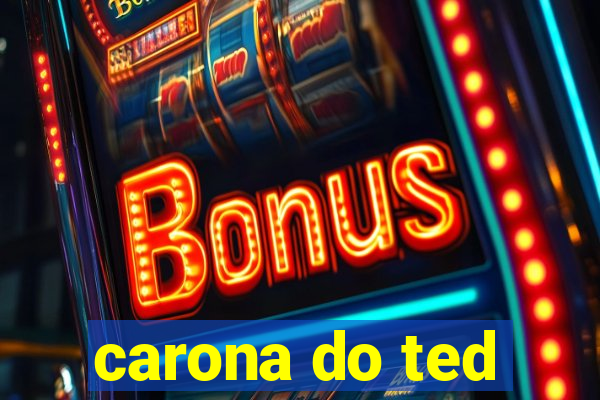 carona do ted