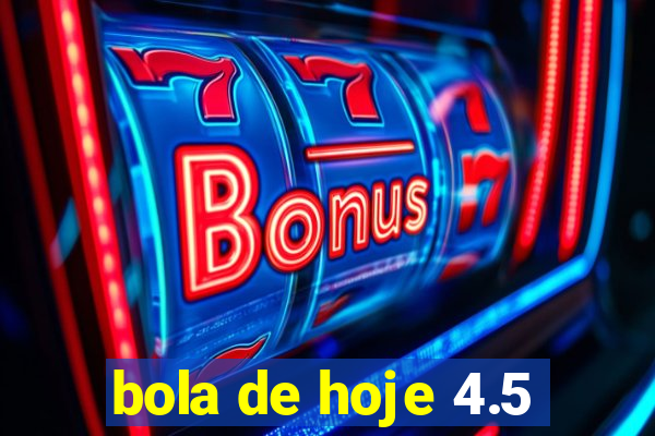 bola de hoje 4.5