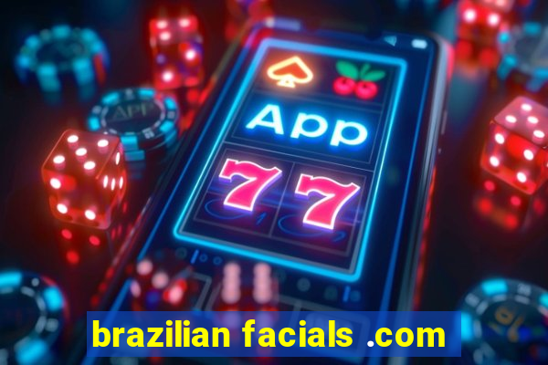 brazilian facials .com