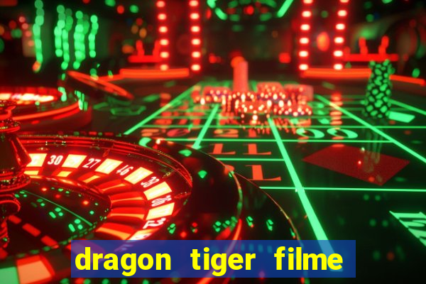 dragon tiger filme completo dublado online