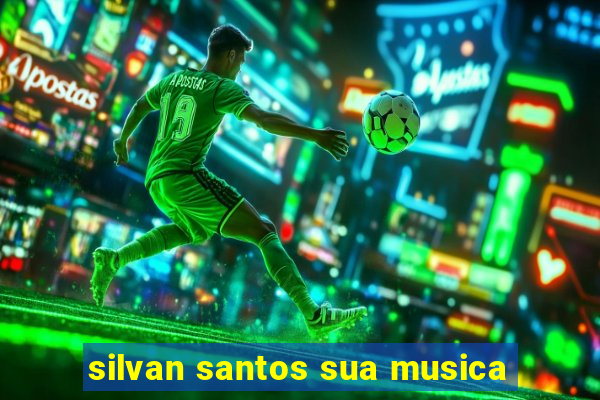 silvan santos sua musica